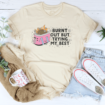 Burnt Out But Trying My Best Tee