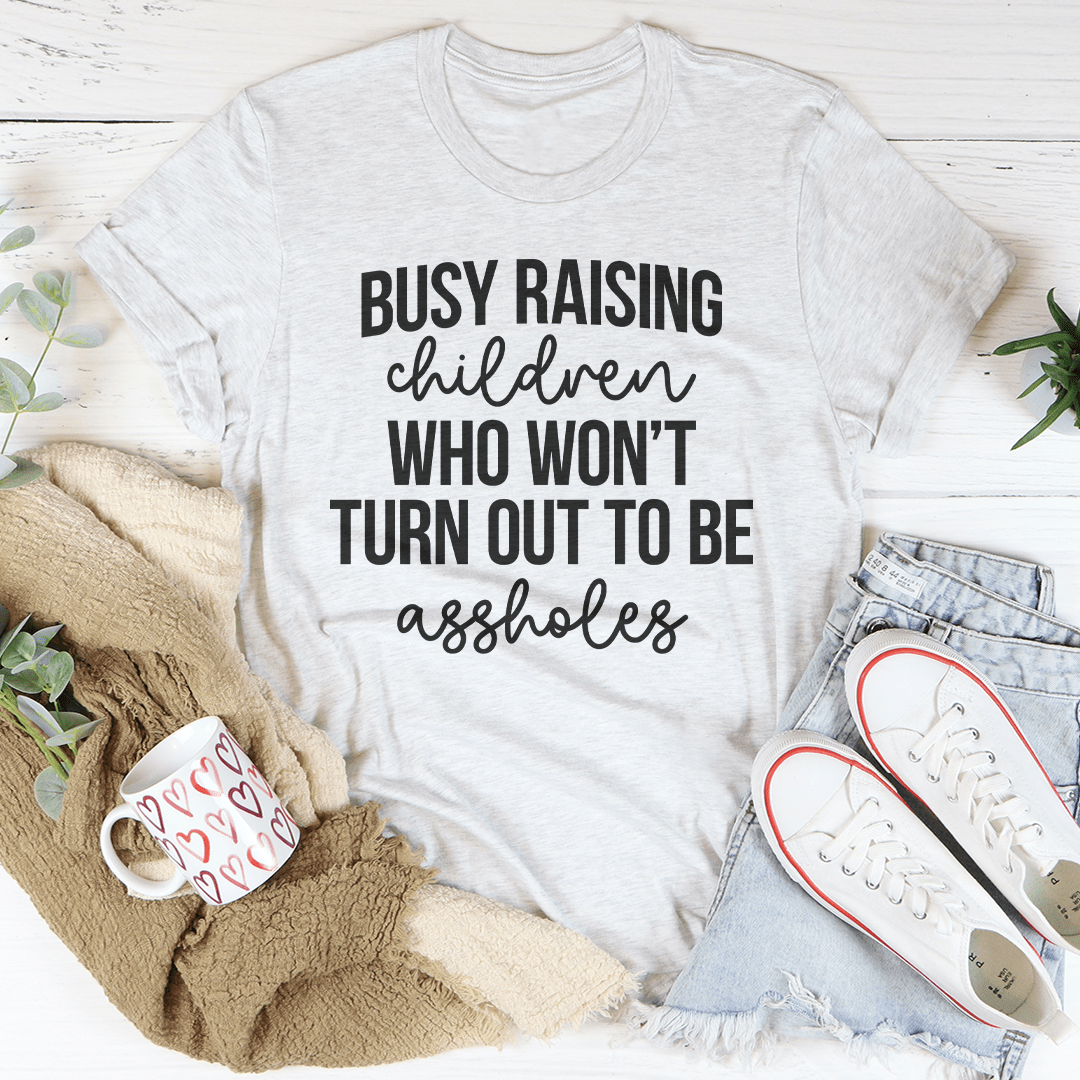 Busy Raising Children Who Won't Turn Out Tee shopmerchmallow Busy Raising Children Who Won't Turn Out Tee