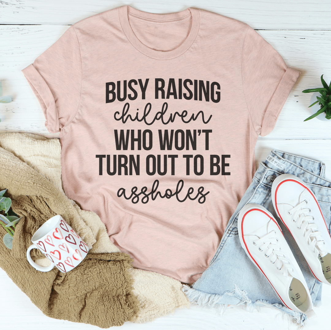 Busy Raising Children Who Won't Turn Out Tee shopmerchmallow Busy Raising Children Who Won't Turn Out Tee
