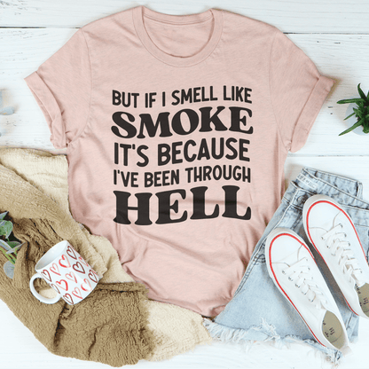 But If I Smell Like Smoke It's Because L've Been Through Hell Tee shopmerchmallow But If I Smell Like Smoke It's Because L've Been Through Hell Tee