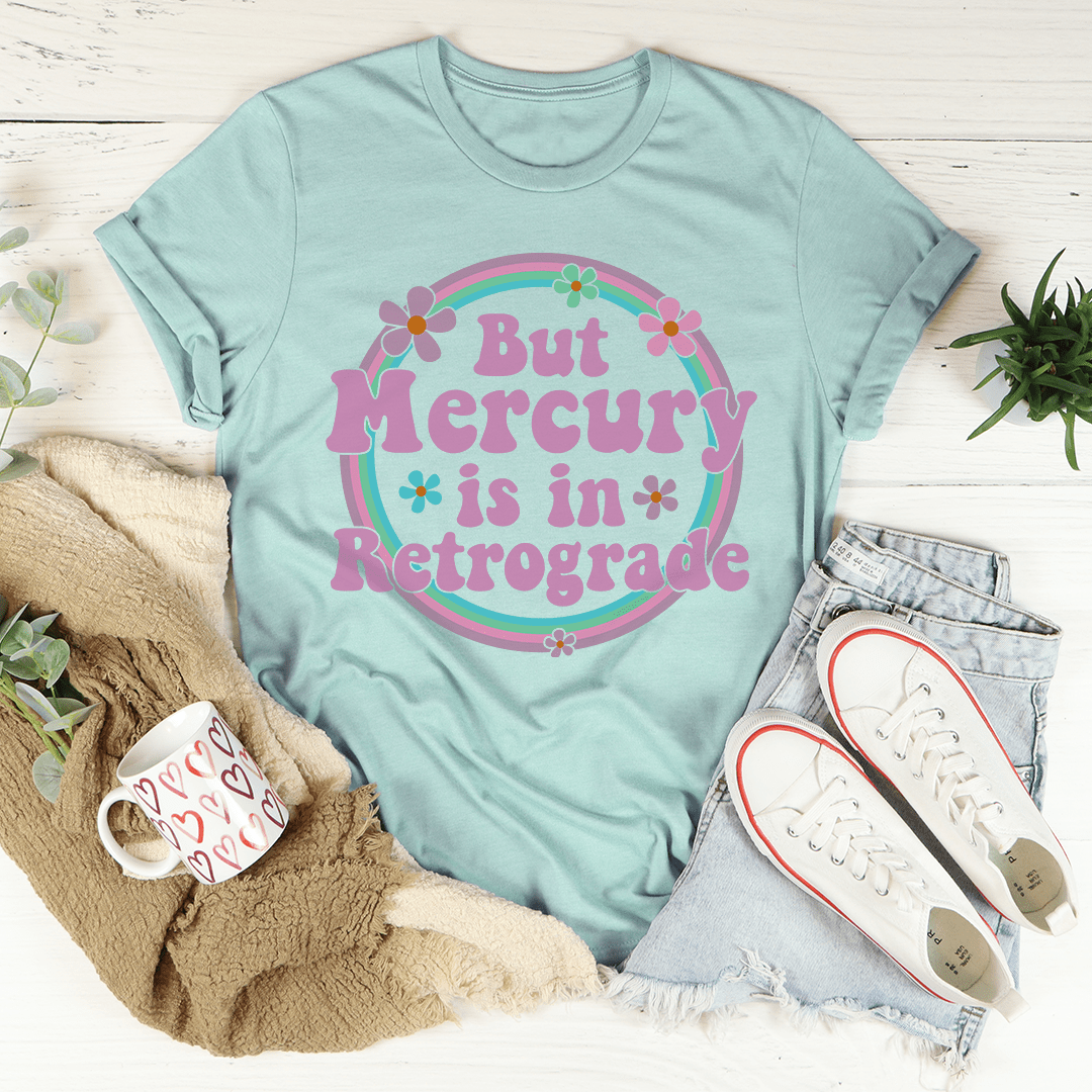 But Mercury Is In Retrograde Tee