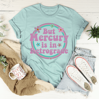 But Mercury Is In Retrograde Tee