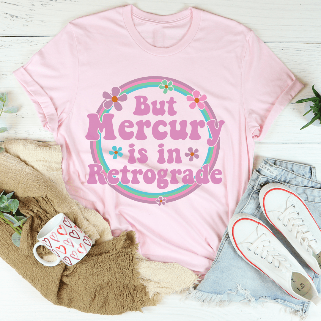 But Mercury Is In Retrograde Tee