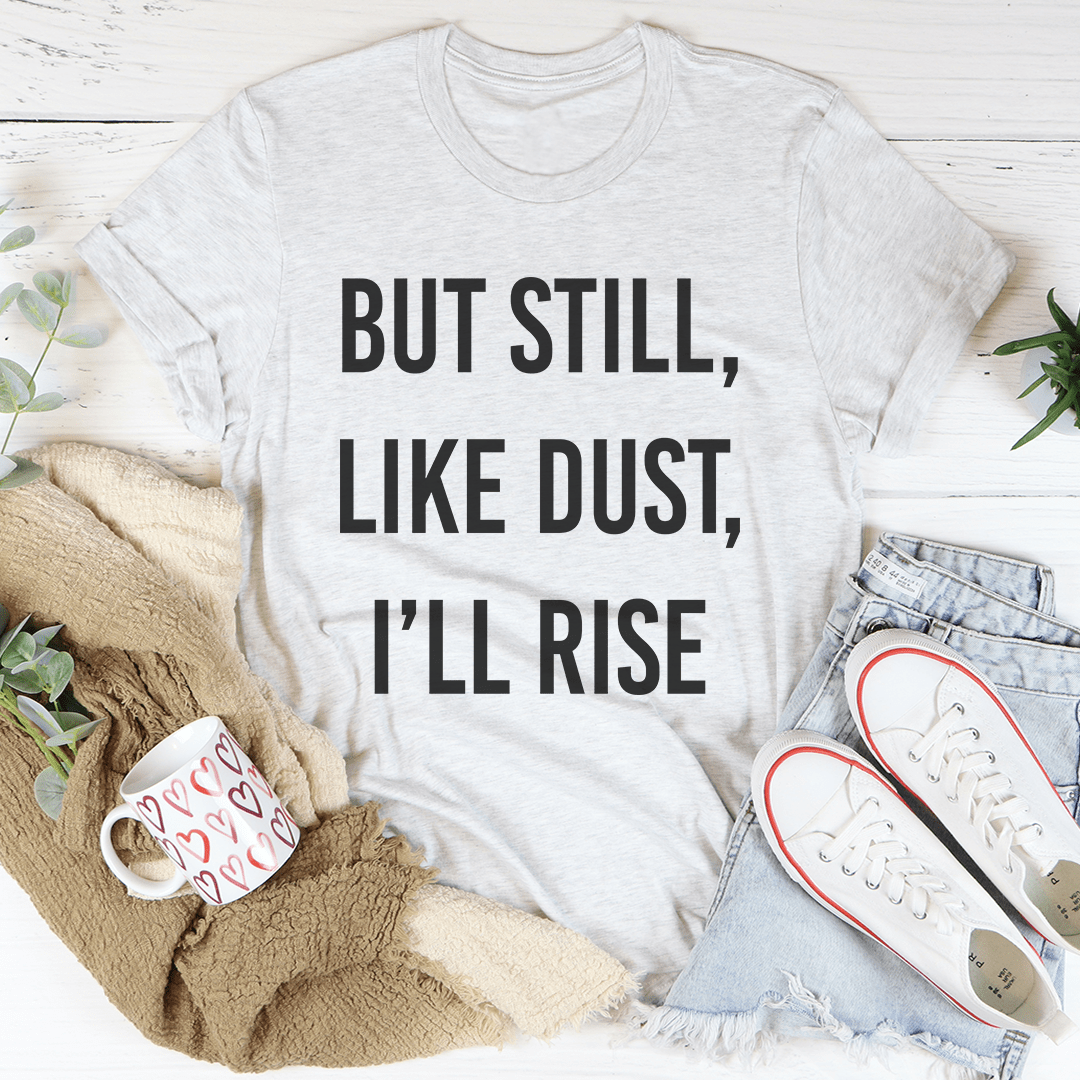 But Still Like Dust I'll Rise Tee shopmerchmallow But Still Like Dust I'll Rise Tee