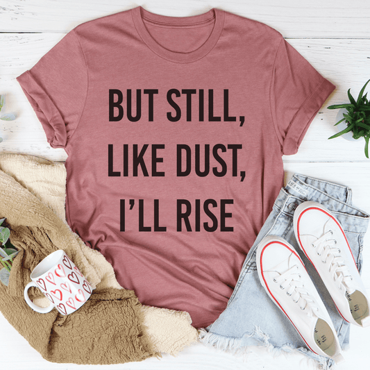 But Still Like Dust I'll Rise Tee shopmerchmallow But Still Like Dust I'll Rise Tee