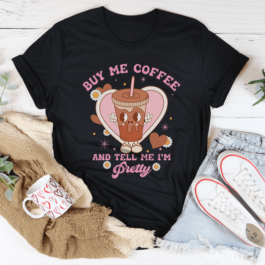 Buy Me Coffee And Tell Me I'm Pretty Tee shopmerchmallow Buy Me Coffee And Tell Me I'm Pretty Tee