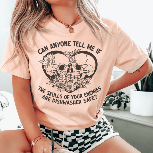 Can Anyone Tell Me If The Skulls Of Your Enemies Are dishwasher Safe Tee shopmerchmallow Can Anyone Tell Me If The Skulls Of Your Enemies Are dishwasher Safe Tee