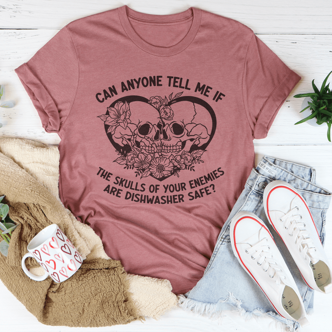 Can Anyone Tell Me If The Skulls Of Your Enemies Are dishwasher Safe Tee shopmerchmallow Can Anyone Tell Me If The Skulls Of Your Enemies Are dishwasher Safe Tee