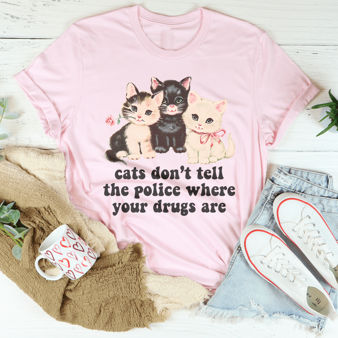 Cats Don't Tell The Police Where Your Drugs Are Tee shopmerchmallow Cats Don't Tell The Police Where Your Drugs Are Tee