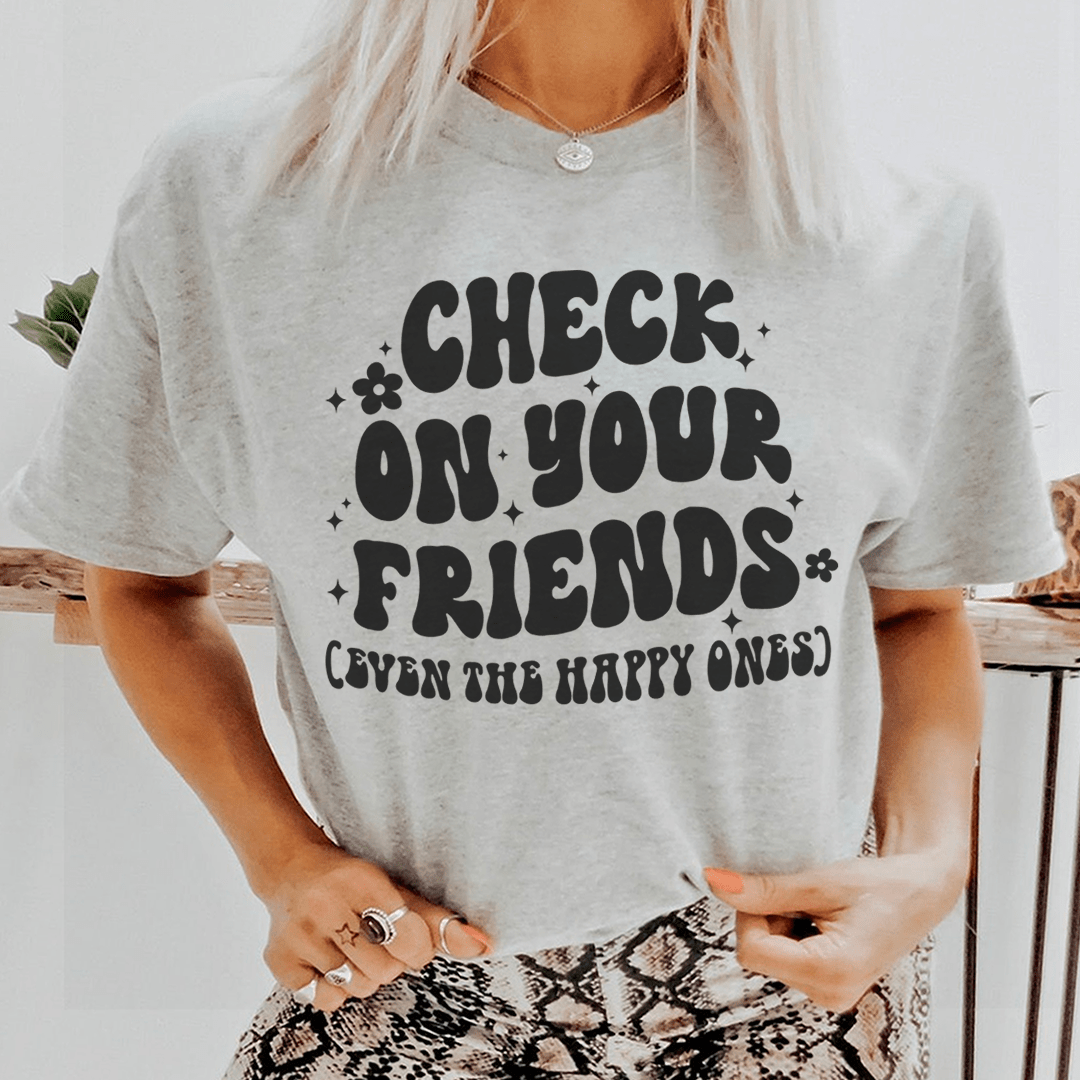 Check On Your Friends Even The Happy Ones Tee shopmerchmallow Check On Your Friends Even The Happy Ones Tee