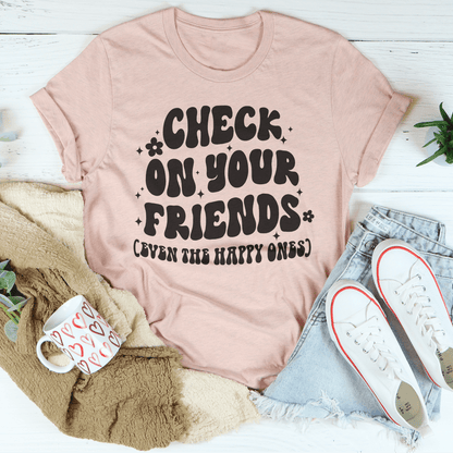 Check On Your Friends Even The Happy Ones Tee shopmerchmallow Check On Your Friends Even The Happy Ones Tee