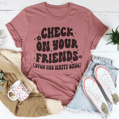 Check On Your Friends Even The Happy Ones Tee shopmerchmallow Check On Your Friends Even The Happy Ones Tee