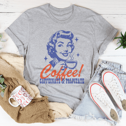 Coffee Caffeinate & Palpitate Tee