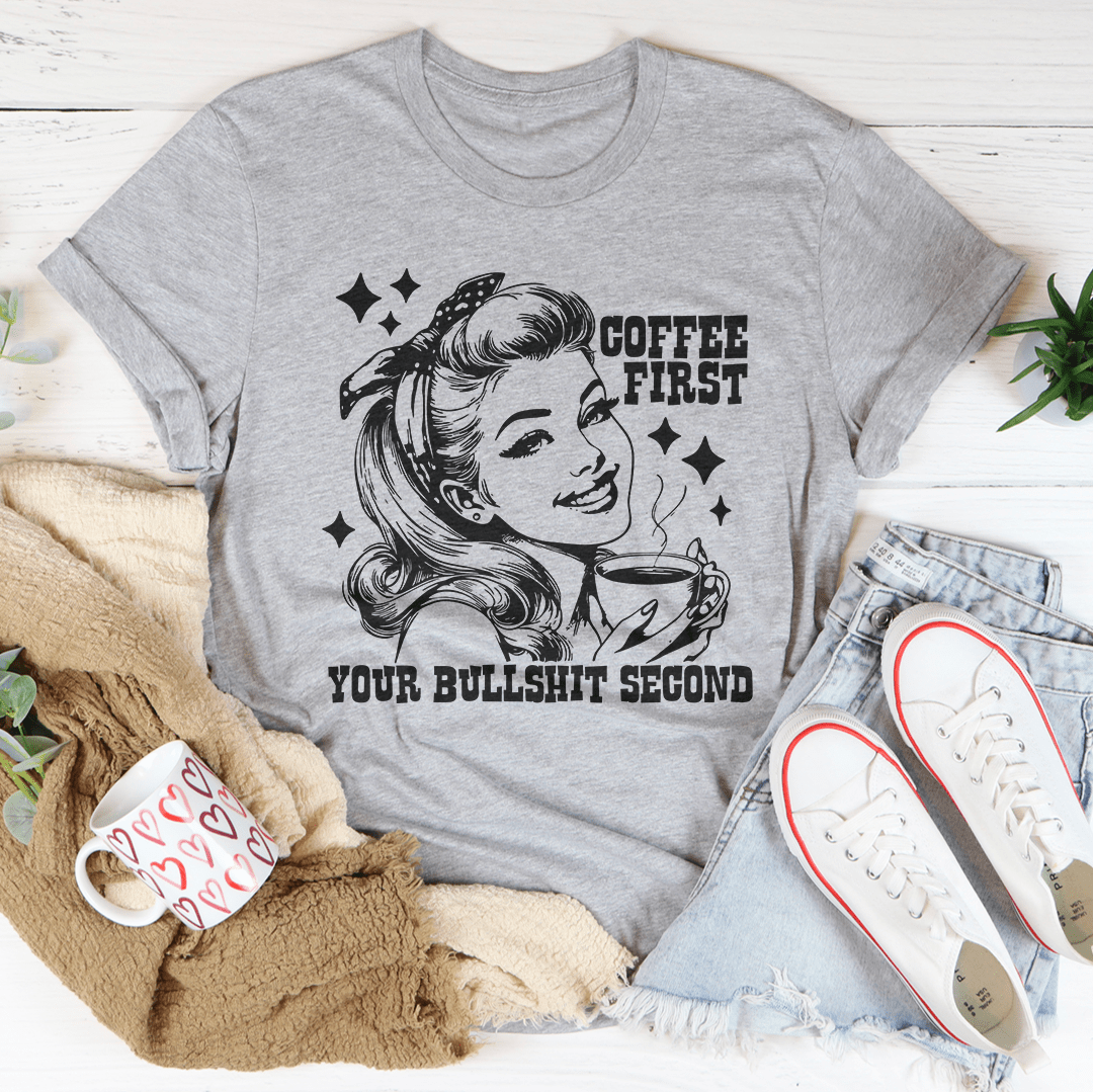 Coffee First Your Bullshit Second Tee shopmerchmallow Coffee First Your Bullshit Second Tee