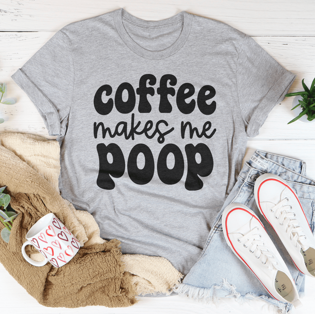 Coffee Makes Me Poop Tee shopmerchmallow Coffee Makes Me Poop Tee
