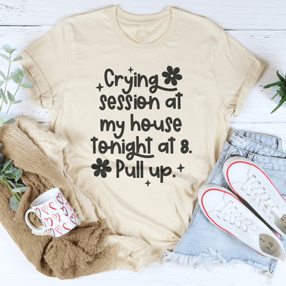 Crying Session At My House Tonight At 8 Pull Up Tee shopmerchmallow Crying Session At My House Tonight At 8 Pull Up Tee