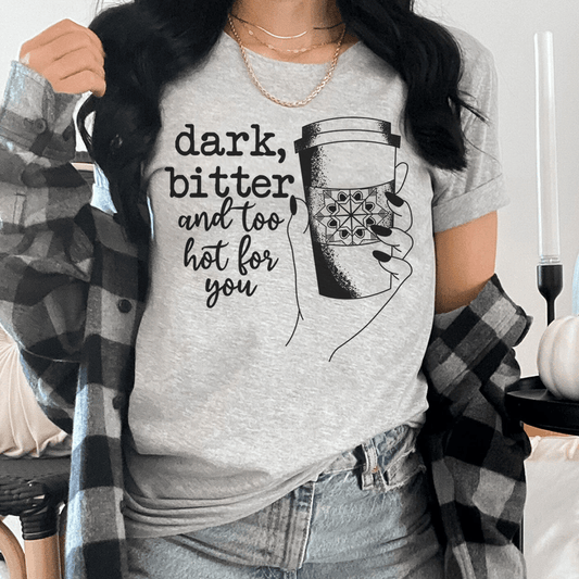 Dark Bitter And Too Hot For You Tee shopmerchmallow Dark Bitter And Too Hot For You Tee