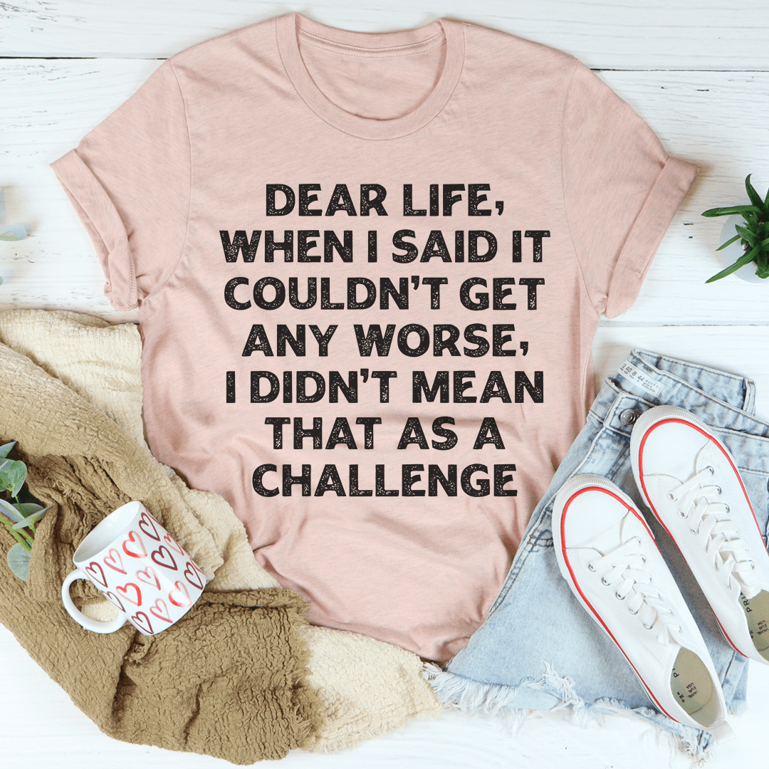 Dear Life When I Said It Couldn't Get Any Worse Tee shopmerchmallow Dear Life When I Said It Couldn't Get Any Worse Tee