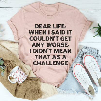 Dear Life When I Said It Couldn't Get Any Worse Tee shopmerchmallow Dear Life When I Said It Couldn't Get Any Worse Tee