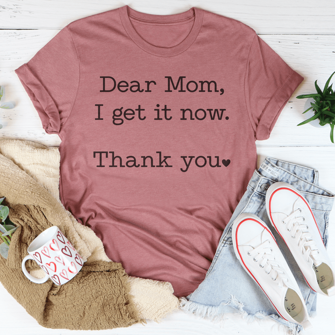 Dear Mom I Get It Now Thank You Tee shopmerchmallow Dear Mom I Get It Now Thank You Tee