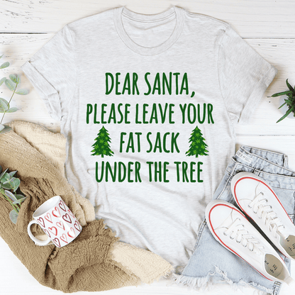 Dear Santa Leave Your Fat Sack Under The Tree Tee shopmerchmallow Dear Santa Leave Your Fat Sack Under The Tree Tee