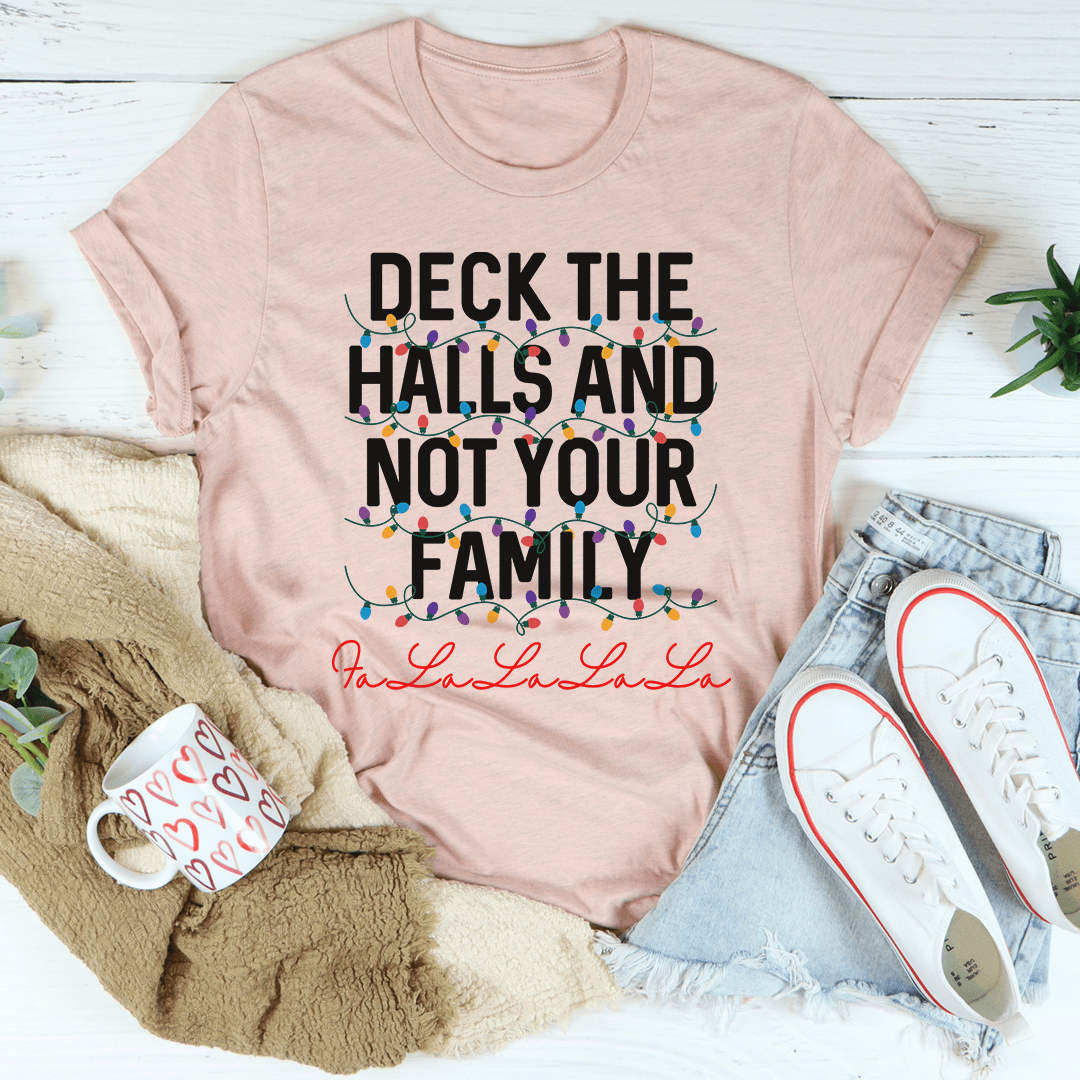 Deck The Halls And Not Your Family Tee shopmerchmallow Deck The Halls And Not Your Family Tee