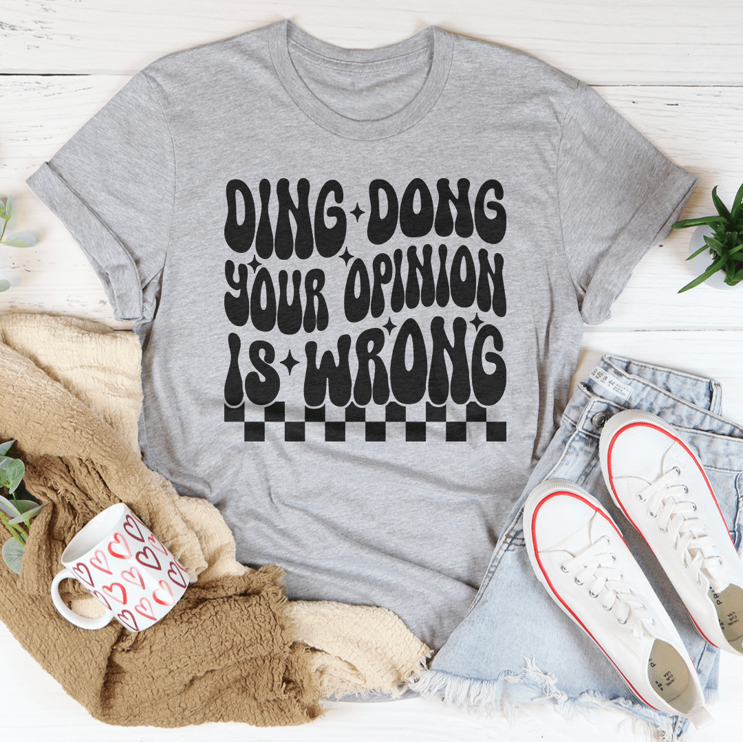 Ding Dong Your Opinion Is Wrong Tee shopmerchmallow Ding Dong Your Opinion Is Wrong Tee