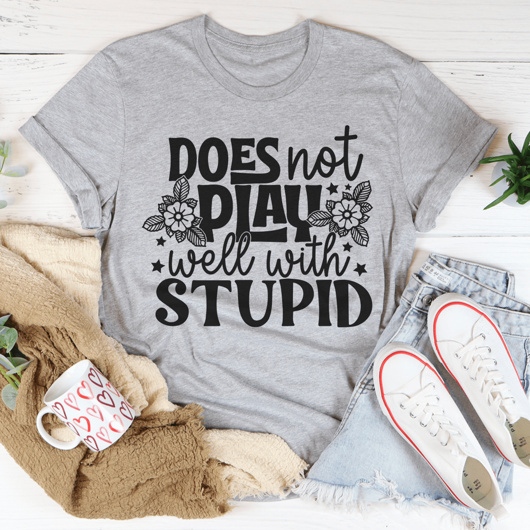 Does Not Play Well With Stupid Tee shopmerchmallow Does Not Play Well With Stupid Tee