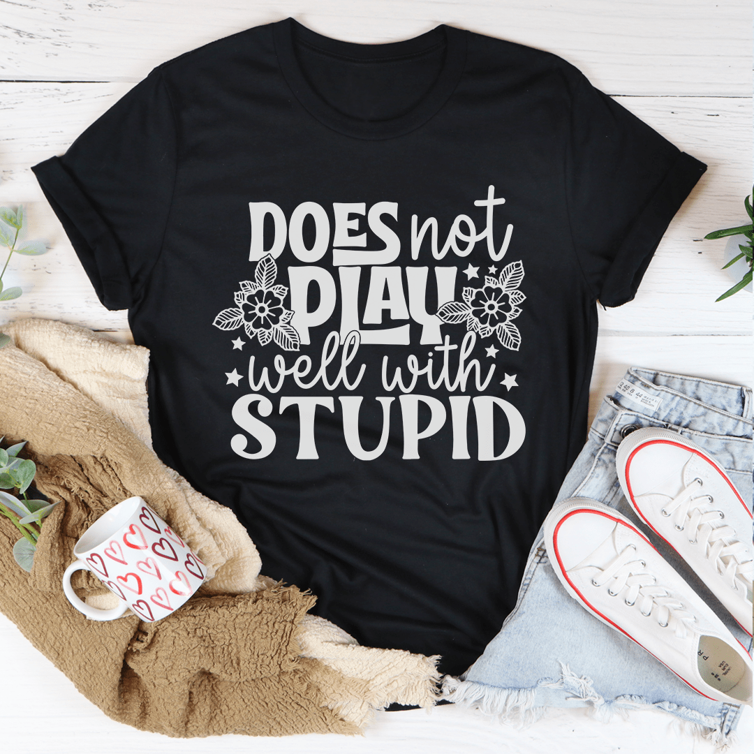 Does Not Play Well With Stupid Tee shopmerchmallow Does Not Play Well With Stupid Tee