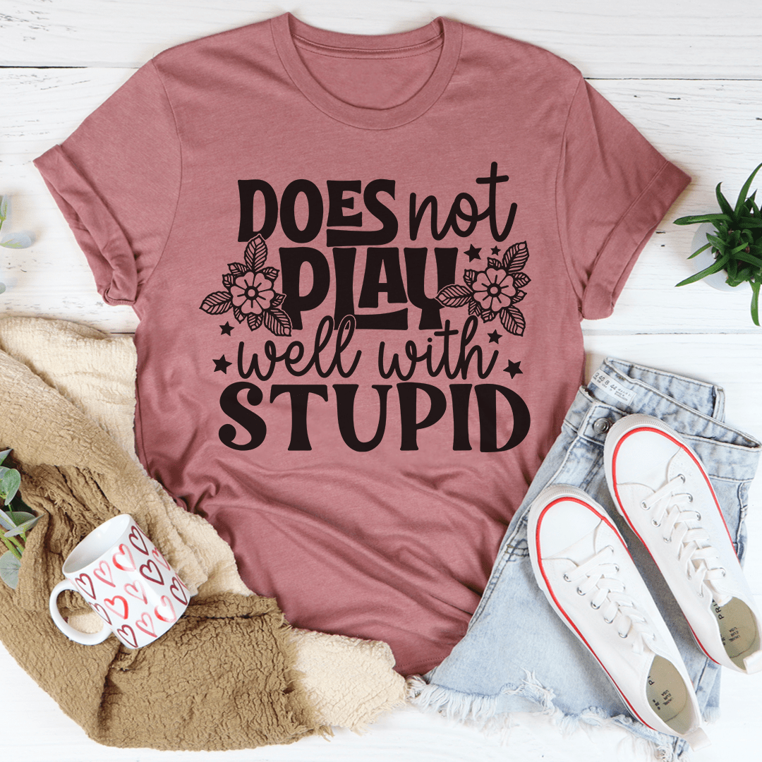 Does Not Play Well With Stupid Tee shopmerchmallow Does Not Play Well With Stupid Tee