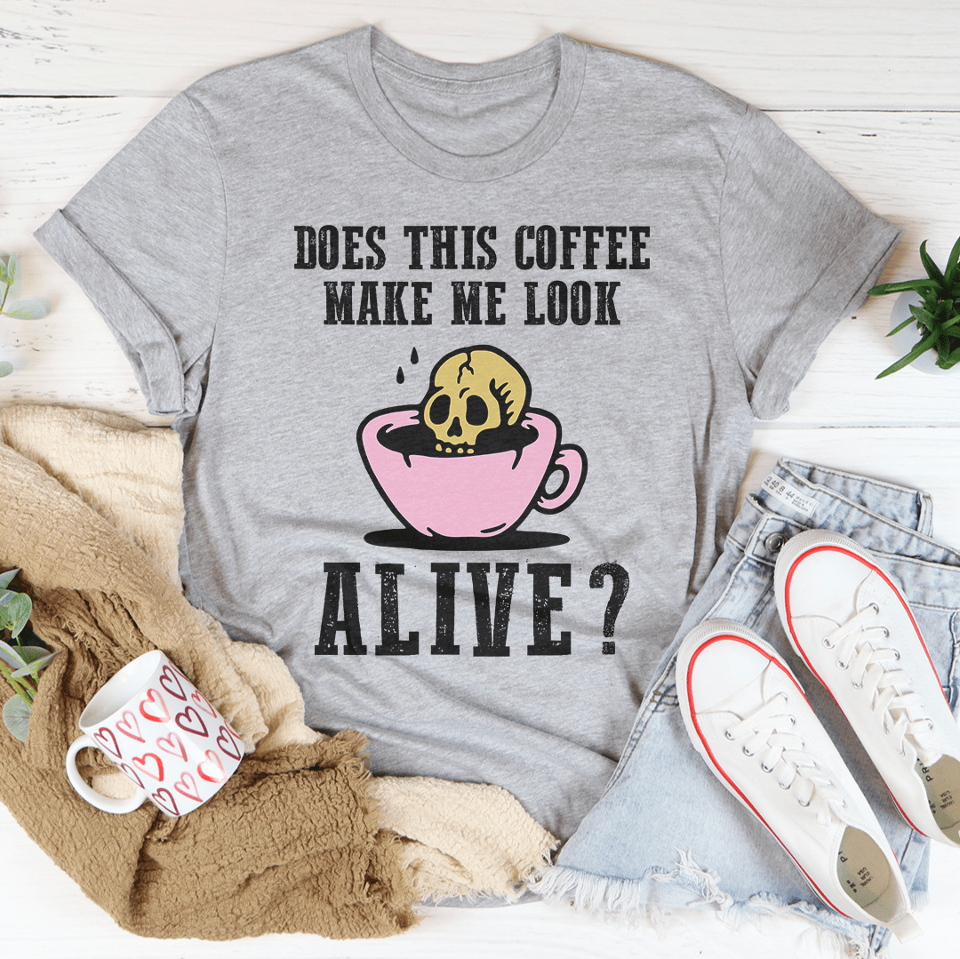 Does This Coffee Make Me Look Alive Tee shopmerchmallow Does This Coffee Make Me Look Alive Tee