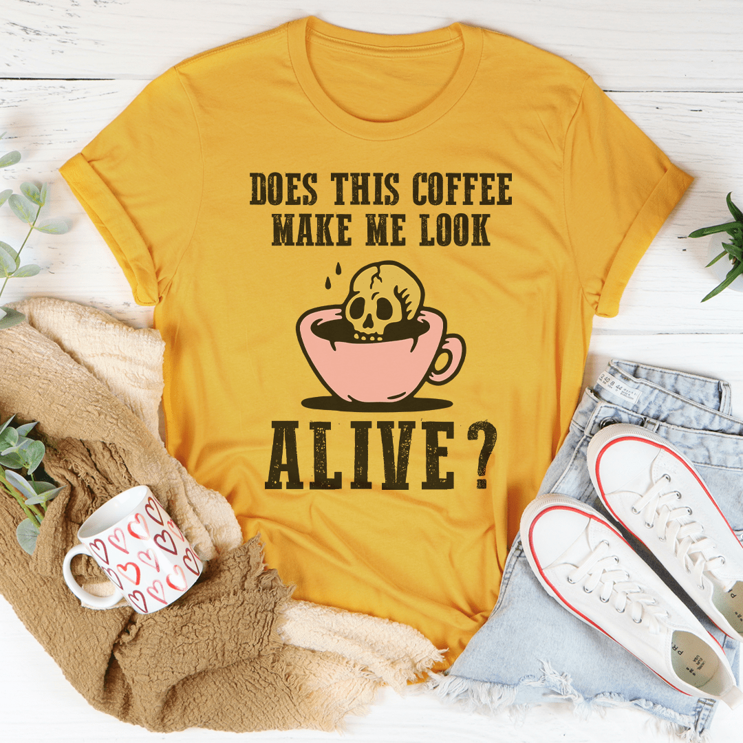 Does This Coffee Make Me Look Alive Tee shopmerchmallow Does This Coffee Make Me Look Alive Tee