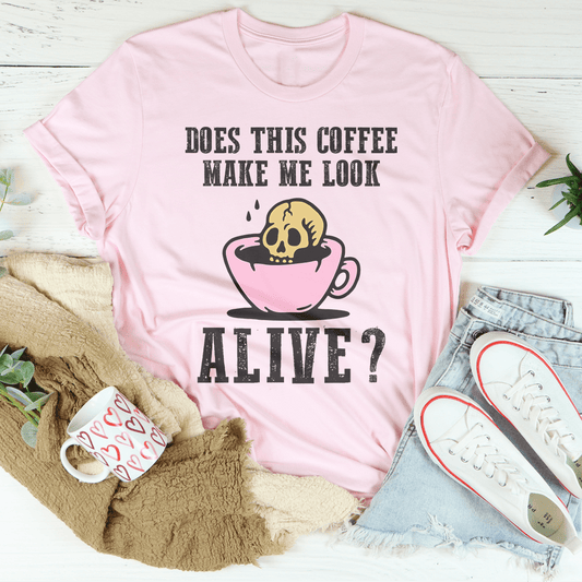 Does This Coffee Make Me Look Alive Tee shopmerchmallow Does This Coffee Make Me Look Alive Tee
