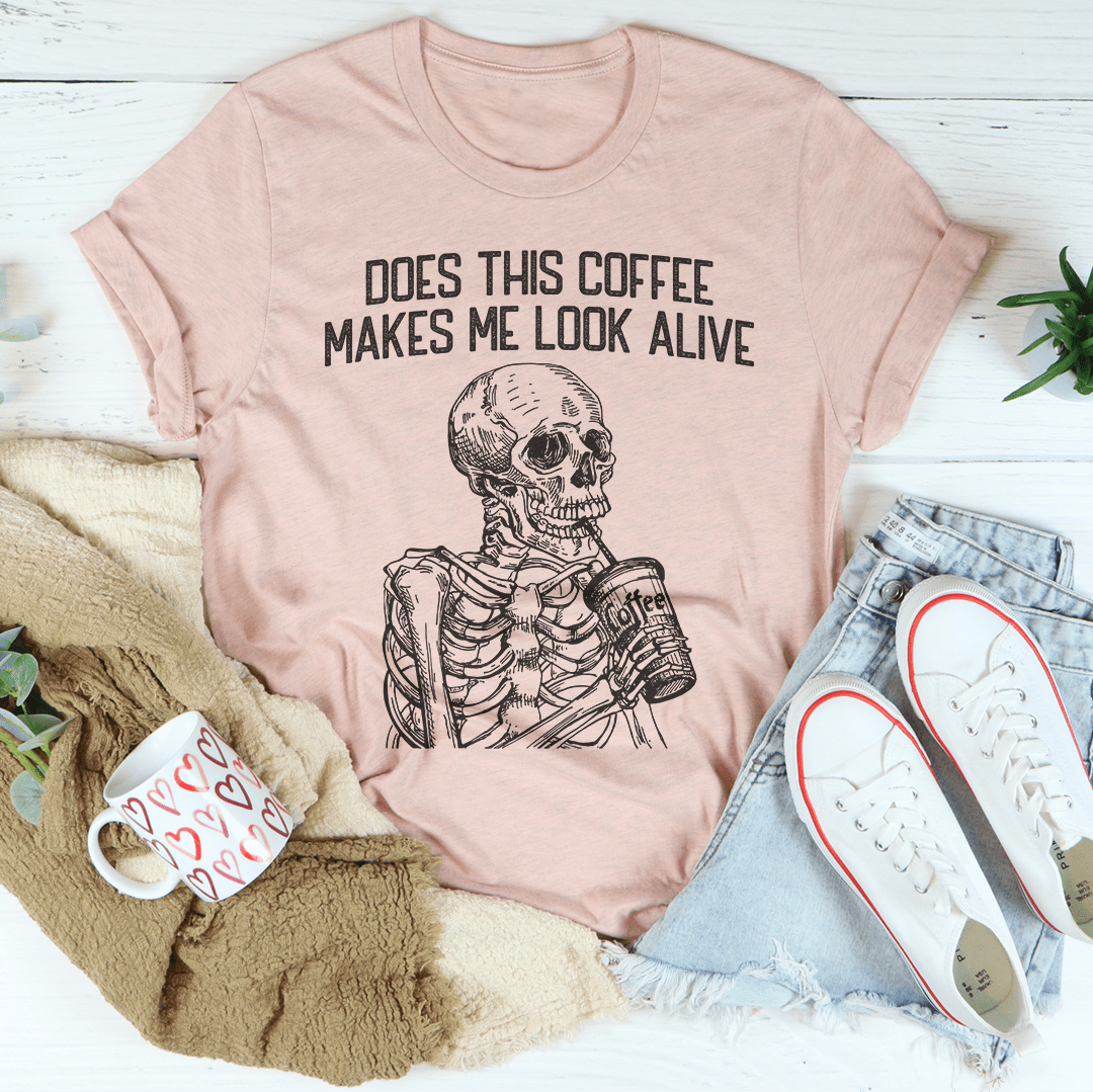 Does this Coffee Makes Me Look Alive Tee shopmerchmallow Does this Coffee Makes Me Look Alive Tee