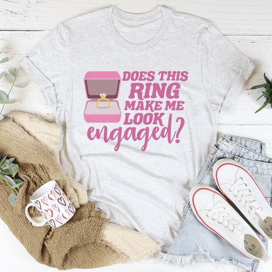 Does This Ring Make Me Look Engaged Tee shopmerchmallow Does This Ring Make Me Look Engaged Tee