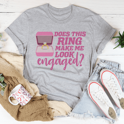 Does This Ring Make Me Look Engaged Tee shopmerchmallow Does This Ring Make Me Look Engaged Tee