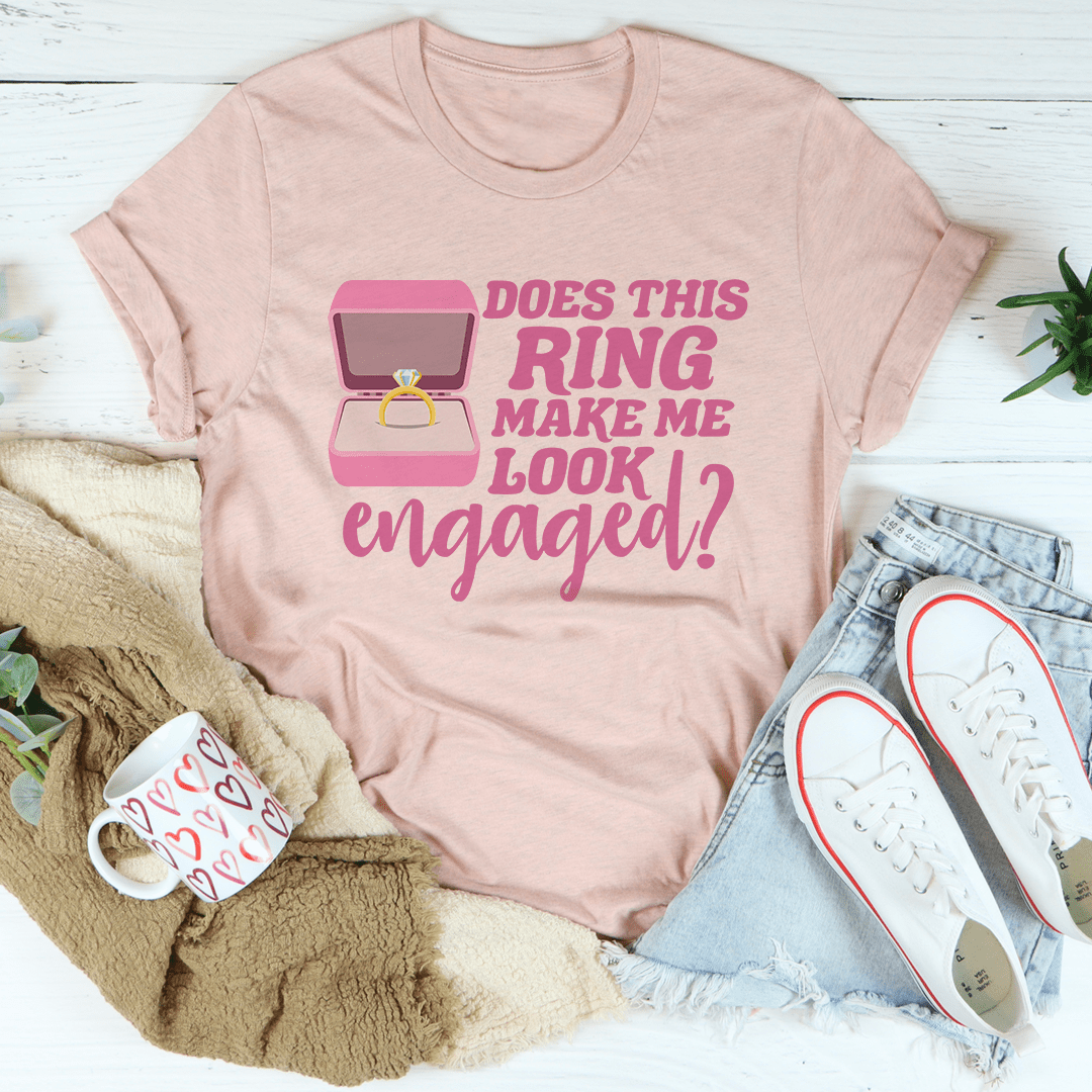 Does This Ring Make Me Look Engaged Tee shopmerchmallow Does This Ring Make Me Look Engaged Tee