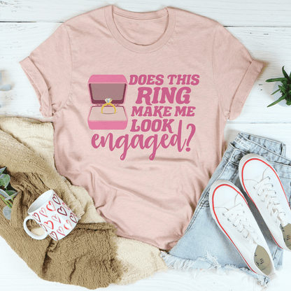 Does This Ring Make Me Look Engaged Tee shopmerchmallow Does This Ring Make Me Look Engaged Tee