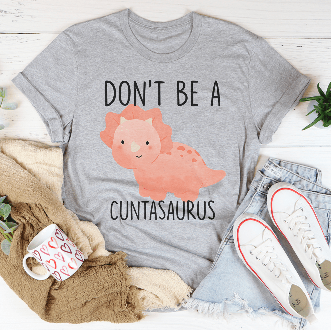 Don't Be A Cuntasaurus Tee shopmerchmallow Don't Be A Cuntasaurus Tee