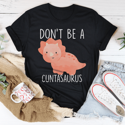 Don't Be A Cuntasaurus Tee shopmerchmallow Don't Be A Cuntasaurus Tee