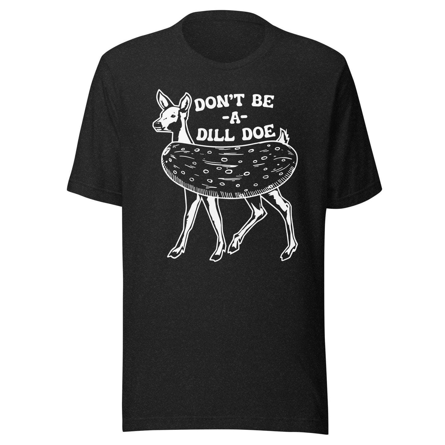 Don't Be A Dill Doe Tee shopmerchmallow Don't Be A Dill Doe Tee