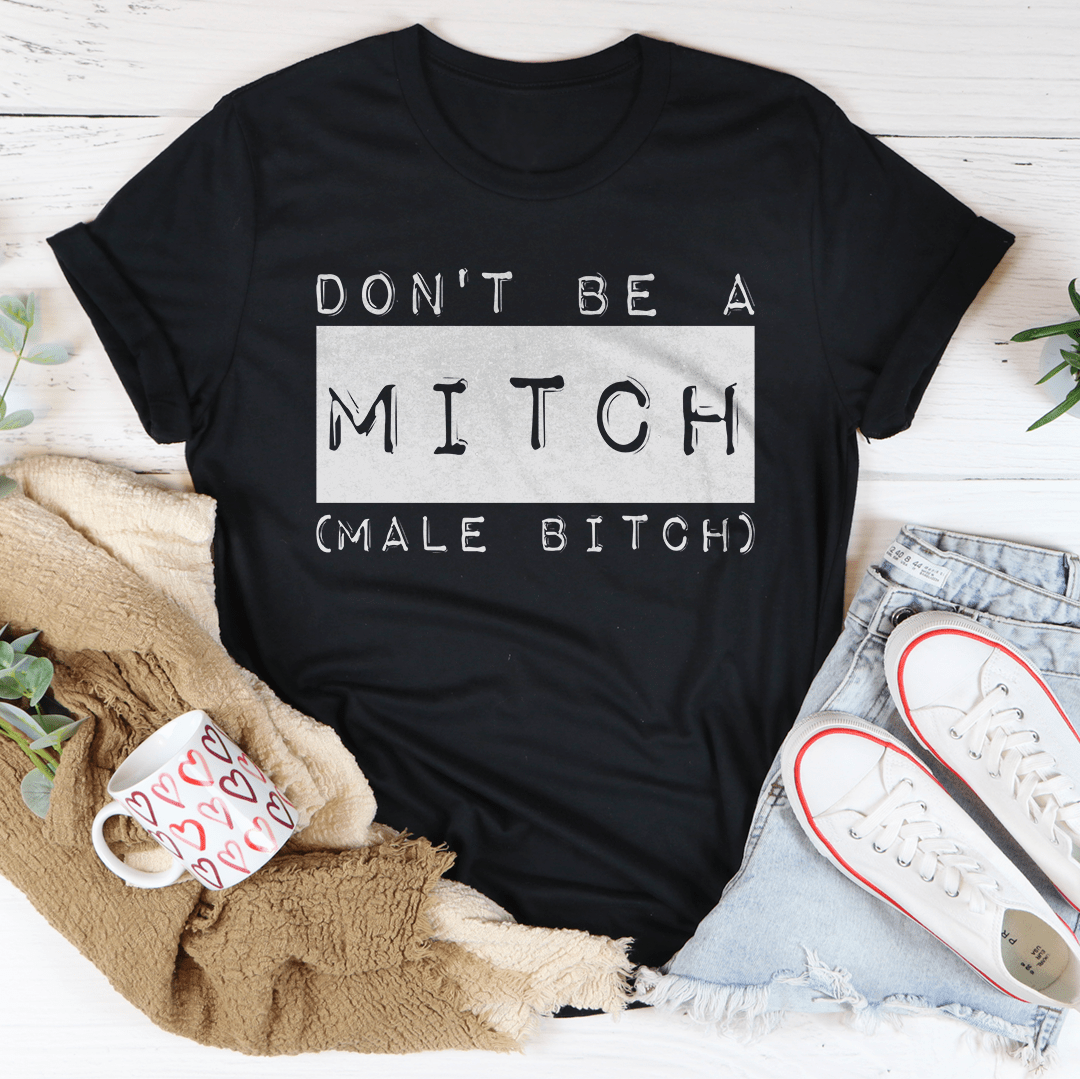 Don't Be A Mitch Male B* Tee