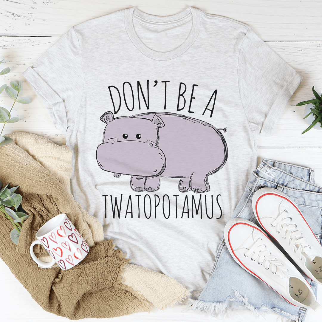 Don't Be A Twatopotamus Tee shopmerchmallow Don't Be A Twatopotamus Tee