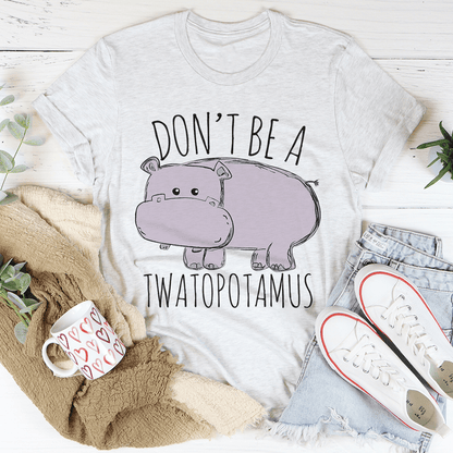 Don't Be A Twatopotamus Tee shopmerchmallow Don't Be A Twatopotamus Tee