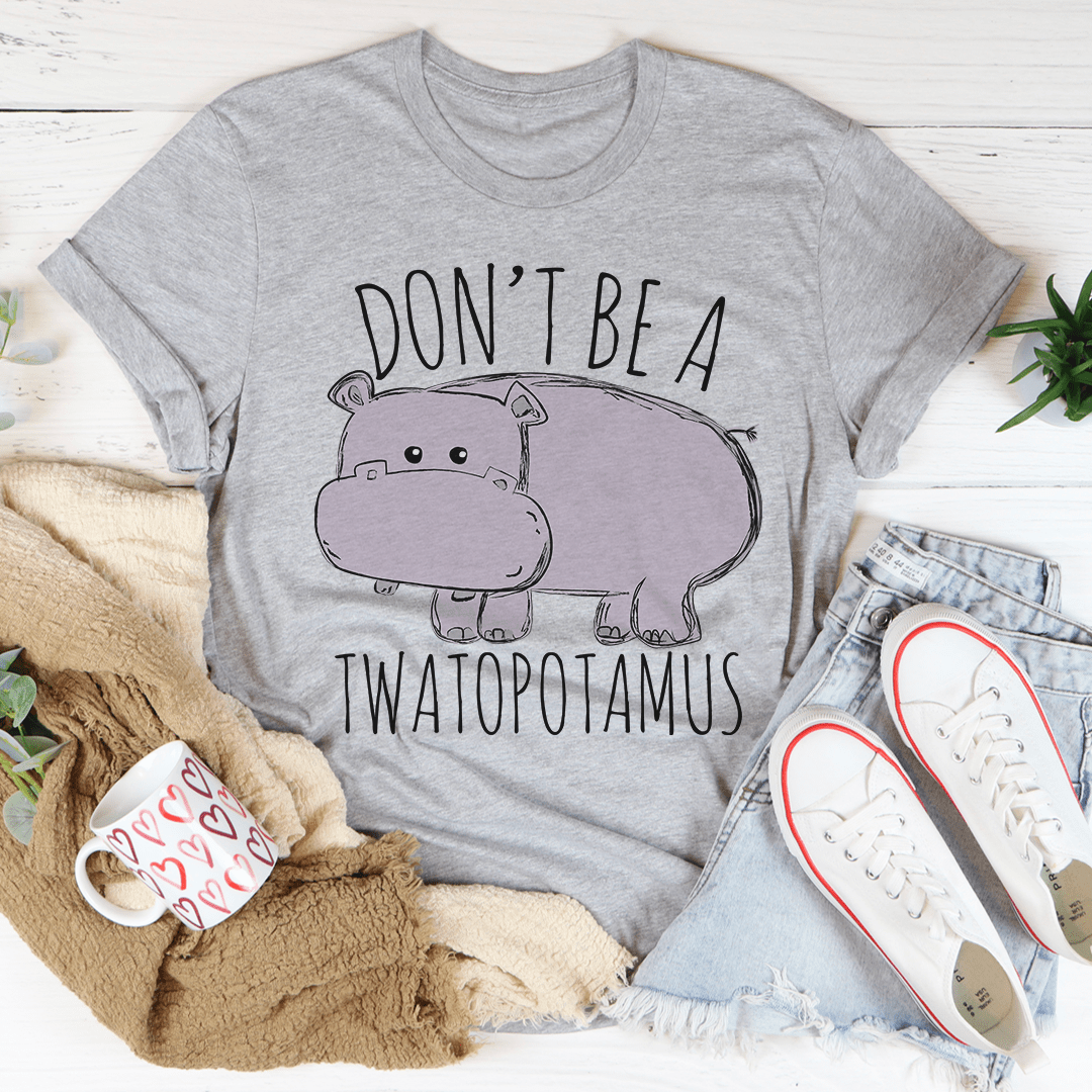 Don't Be A Twatopotamus Tee shopmerchmallow Don't Be A Twatopotamus Tee