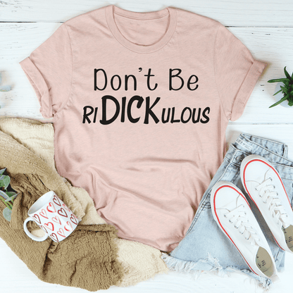 Don't Be Ridickulous Tee shopmerchmallow Don't Be Ridickulous Tee