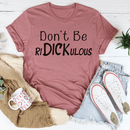 Don't Be Ridickulous Tee shopmerchmallow Don't Be Ridickulous Tee