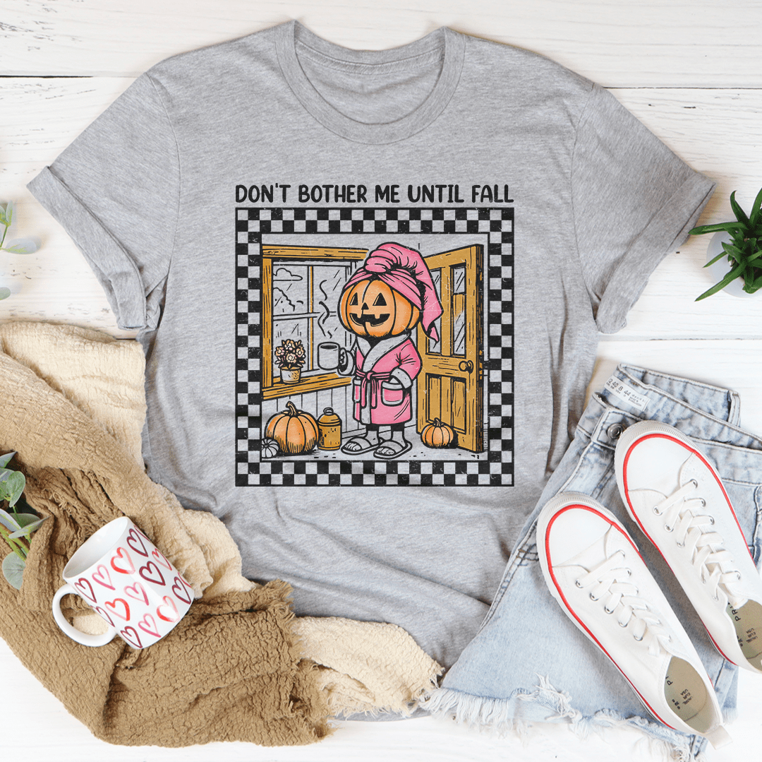 Don't Bother Me Until Fall Tee shopmerchmallow Don't Bother Me Until Fall Tee