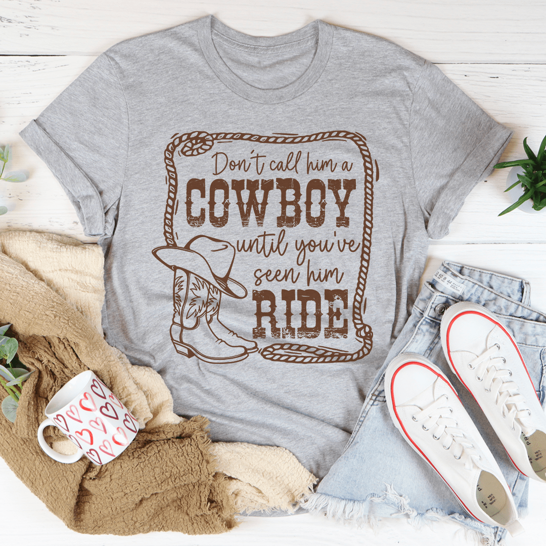 Don't Call Him A Cowboy Until You've Seen Him Ride Tee shopmerchmallow Don't Call Him A Cowboy Until You've Seen Him Ride Tee