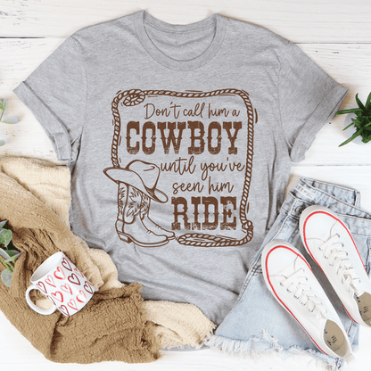 Don't Call Him A Cowboy Until You've Seen Him Ride Tee shopmerchmallow Don't Call Him A Cowboy Until You've Seen Him Ride Tee
